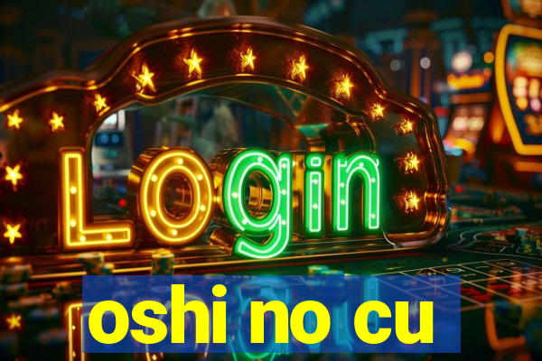 oshi no cu